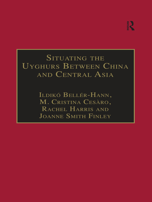 Title details for Situating the Uyghurs Between China and Central Asia by Ildikó Bellér-Hann - Available